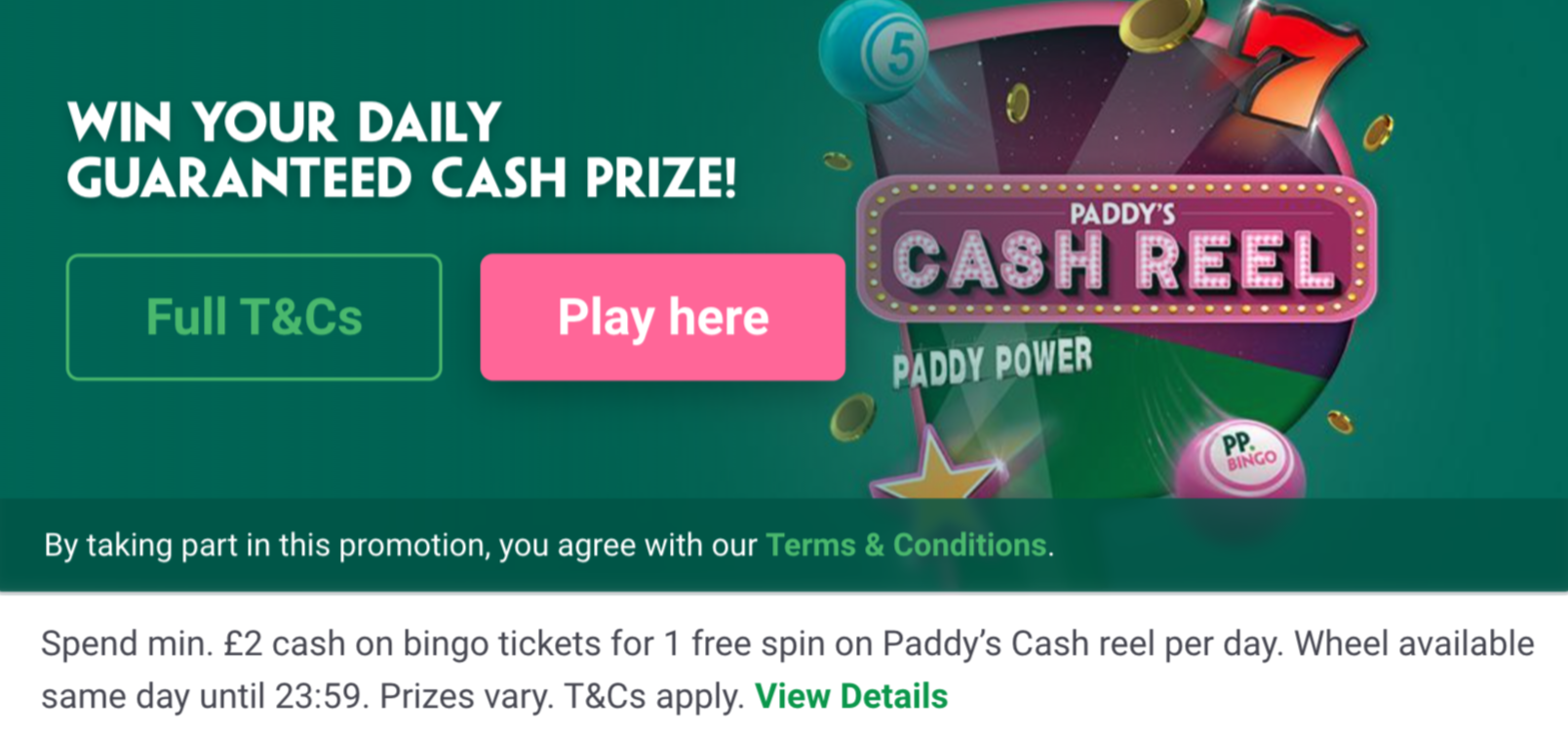 Paddy Power bingo promotion - spend £2 cash on bingo tickets to get 1 free spin on Paddy's Cash reel per day